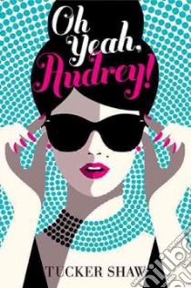 Oh Yeah, Audrey! libro in lingua di Shaw Tucker