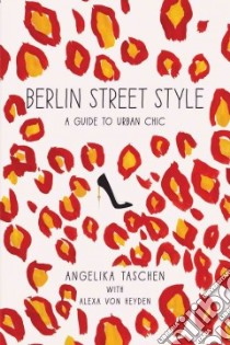 Berlin Street Style libro in lingua di Taschen Angelika, Von Heyden Alexa (CON), Petersen Melanie (ILT), Semburg Sandra (PHT)