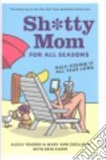 Sh*tty Mom for All Seasons libro in lingua di Ybarbo Alicia, Zoellner Mary Ann, Clune Erin