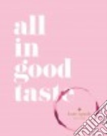 All in Good Taste libro in lingua di Kate Spade New York (COR), Dolce Holly (EDT), Kaplan Rebecca (EDT)