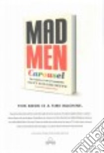 Mad Men Carousel libro in lingua di Seitz Matt Zoller, Abbott Megan (FRW), Dalton Max (ILT), Orton Martha (CON), Lipp Deborah (CON)
