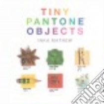 Tiny Pantone Objects libro in lingua di Mathew Inka