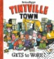Tinyville Town Gets to Work! libro in lingua di Biggs Brian