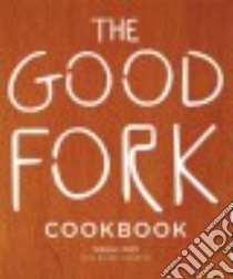 The Good Fork Cookbook libro in lingua di Kim Sohui, Wharton Rachel (CON), Knowlton Andrew (FRW), Avsar Burcu (PHT), Desart Zach (PHT)