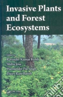 Invasive Plants And Forest Ecosystems libro in lingua di Kohli Ravinder Kumar (EDT), Jose Shibu (EDT), Singh Harminder Pal Ph.D. (EDT), Batish Daizy Rani Ph.D. (EDT)