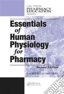 Essentials of Human Physiology for Pharmacy libro in lingua di McCorry Laurie Kelly Ph.D.