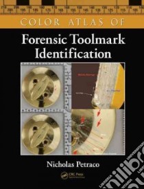 Color Atlas of Forensic Tool Mark Identification libro in lingua di Petraco Nicholas