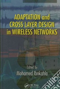 Adaptation and Cross Layer Design in Wireless Networks libro in lingua di Ibnkahla Mohamed (EDT)