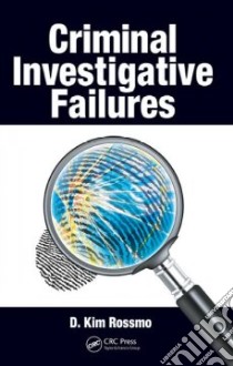 Criminal Investigative Failures libro in lingua di Rossmo D. Kim