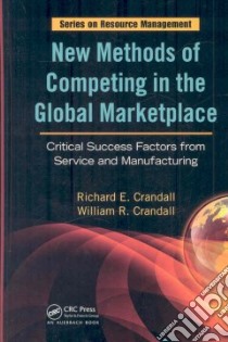 New Methods of Competing in the Global Marketplace libro in lingua di Crandall Richard E., Crandall William R.