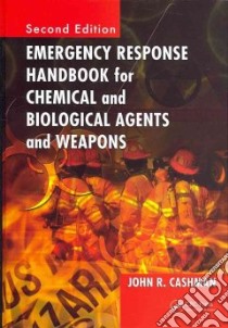 Emergency Response Handbook for Chemical and Biological Agents and Weapons libro in lingua di Cashman John R.