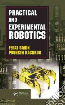 Practical and Experimental Robotics libro in lingua di Sahin Ferat, Kachroo Pushkin