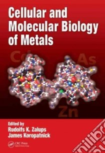 Cellular and Molecular Biology of Metals libro in lingua di Zalups Rudolfs K. (EDT), Koropatnick James