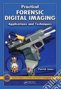 Practical Forensic Digital Imaging libro in lingua di Jones Patrick