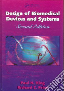 Design of Biomedical Devices and Systems libro in lingua di King Paul H., Fries Richard C.