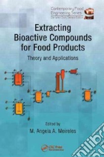 Extracting Bioactive Compounds for Food Products libro in lingua di Angela M. (EDT), Meireles A. (EDT)