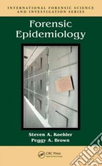 Forensic Epidemiology libro in lingua di Koehler Steven A., Brown Peggy A.