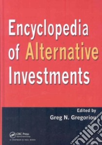 Encyclopedia of Alternative Investments libro in lingua di Gregoriou Greg N. (EDT)