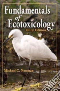Fundamentals of Ecotoxicology libro in lingua di Newman Michael C.