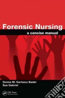 Forensic Nursing libro in lingua di Bader Donna M. Garbacz, Gabriel Sue, DiMaio Theresa G. (CON), Di Maio Vincent J. M. (CON), Kimmerle Erin H. (CON)