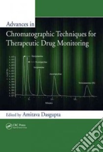 Advances in Chromatographic Techniques for Therapeutic Drug Monitoring libro in lingua di Dasgupta Amitava