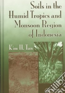 Soils in the Humid Tropics and Monsoon Region of Indonesia libro in lingua di Tan Kim H.