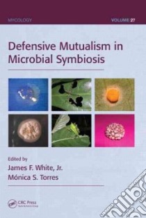 Defensive Mutualism in Microbial Symbiosis libro in lingua di White James F. Jr., Torres Monica S.