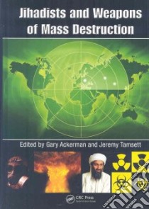 Jihadists and Weapons of Mass Destruction libro in lingua di Ackermann Gary (EDT), Tamsett Jeremy (EDT)