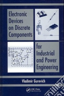 Electronic Devices on Discrete Components for Industrial and Power Engineering libro in lingua di Gurevich Vladimir