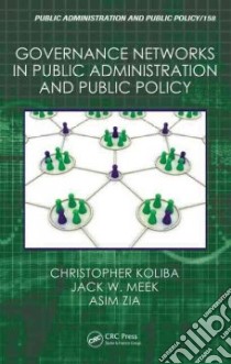 Governance Networks in Public Administration and Public Policy libro in lingua di Koliba Christopher, Meek Jack W., Zia Asim