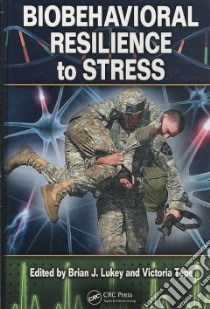 Biobehavioral Resilience to Stress libro in lingua di Lukey Brian J. (EDT), Tepe Victoria (EDT)