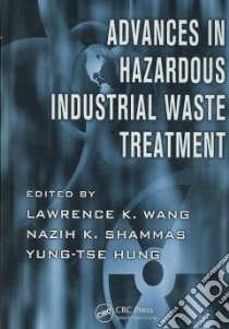 Advances in Hazardous Industrial Waste Treatment libro in lingua di Wang Lawrence K. (EDT), Shammas Nazih K. (EDT), Hung Yung-Tse (EDT)