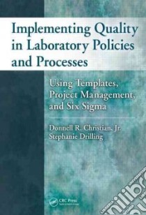 Implementing Quality in Laboratory Policies and Processes libro in lingua di Christian Donnell R. Jr., Drilling Stephanie