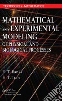 Mathematical and Experimental Modeling of Physical and Biological Processes libro in lingua di Banks H. T., Tran H. T.