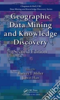 Geographic Data Mining and Knowledge Discovery libro in lingua di Miller Harvey J. (EDT), Han Jiawei (EDT)