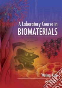 A Laboratory Course in Biomaterials libro in lingua di Xian Wujing