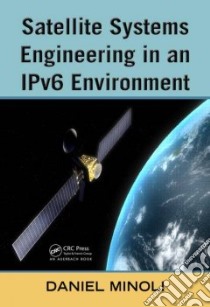 Satellite Systems Engineering in an IPv6 Environment libro in lingua di Minoli Daniel