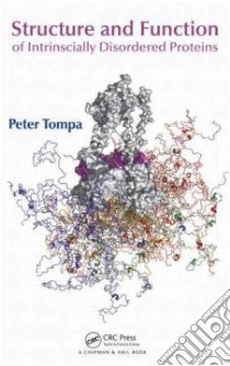 Structure and Function of Intrinsically Disordered Proteins libro in lingua di Tompa Peter