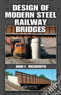 Design of Modern Steel Railway Bridges libro in lingua di Unsworth John F.