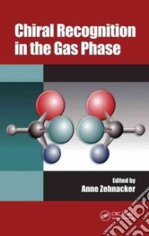 Chiral Recognition in the Gas Phase libro in lingua di Zehnacker Anne (EDT)