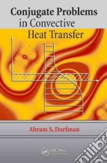Conjugate Problems in Convective Heat Transfer libro in lingua di Dorfman Abram S.