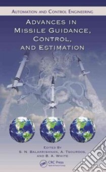 Advances in Missile Guidance, Control and Estimation libro in lingua di Balakrishnan S. N. (EDT), Tsourdos A. (EDT), White B. a. (EDT)
