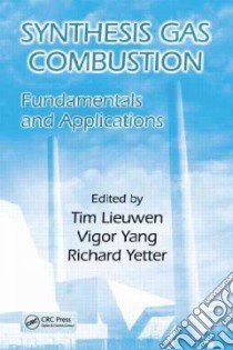 Synthesis Gas Combustion libro in lingua di Lieuwen Tim C. (EDT), Yang Vigor (EDT), Yetter Richard (EDT)