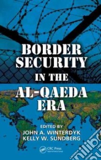Border Security in the Al-Qaeda Era libro in lingua di Winterdyk John A. (EDT), Sundberg Kelly W. (EDT)