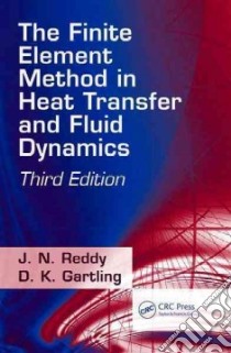 The Finite Element Method in Heat Transfer and Fluid Dynamics libro in lingua di Reddy J. N., Gartling D. K.