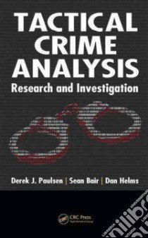 Tactical Crime Analysis libro in lingua di Paulsen Derek J., Bair Sean, Helms Dan