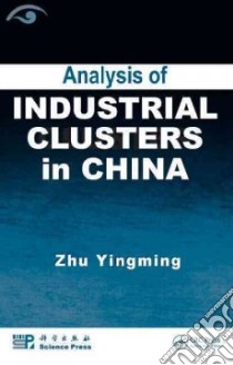 Analysis of Industrial Clusters in China libro in lingua di Yingming Zhu