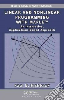 Linear and Nonlinear Programming with Maple libro in lingua di Fishback Paul F.