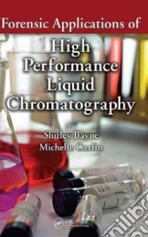 Forensic Applications of High Performance Liquid Chromatography libro in lingua di Bayne Shirley, Carlin Michelle