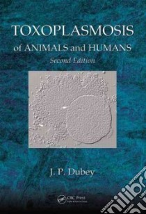 Toxoplasmosis of Animals and Humans libro in lingua di Dubey J. P.